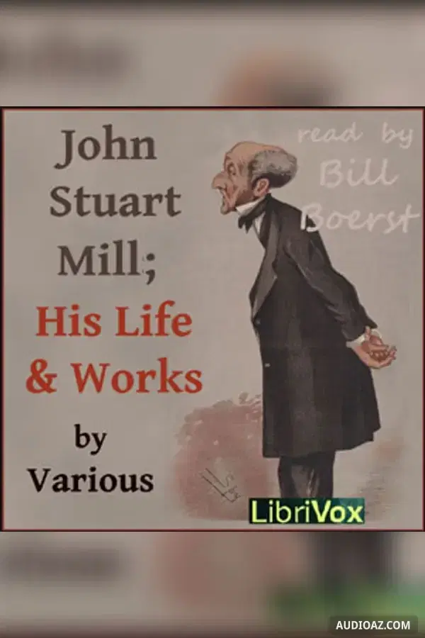 John Stuart Mill; His Life and Works - Free Audiobook