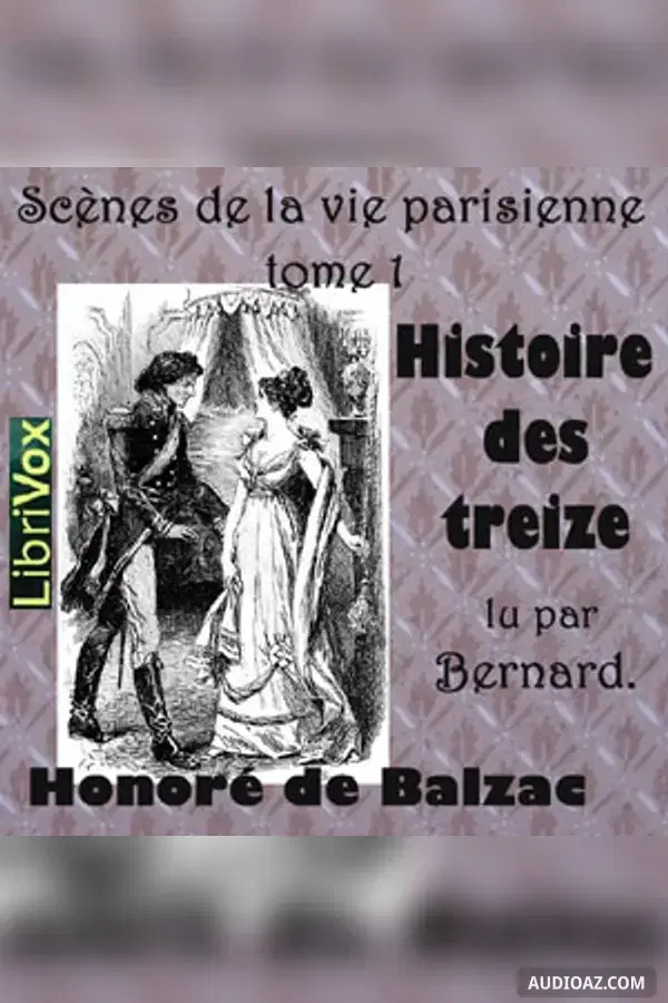 Comédie Humaine: 09 - Scènes de la vie parisienne tome 1 (7-11-43) - Histoire des Treize