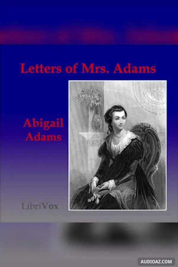 Letters of Mrs. Adams, the Wife of John Adams, Vol. 1