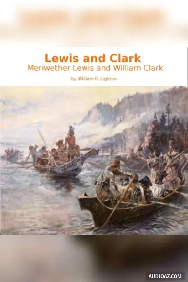 Lewis and Clark: Meriwether Lewis and William Clark - Free Audiobook