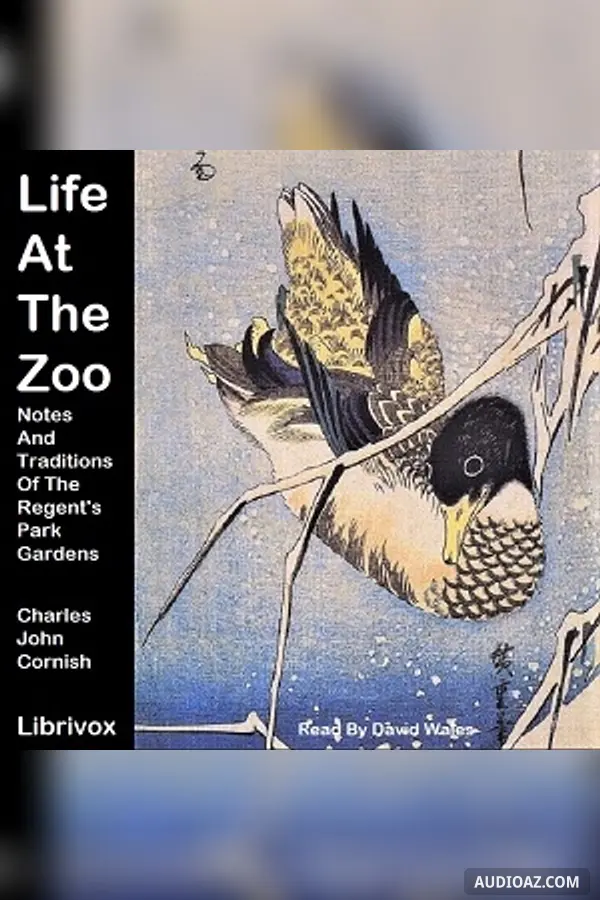 Life At The Zoo: Notes And Traditions Of The Regent's Park Gardens - Free Audiobook