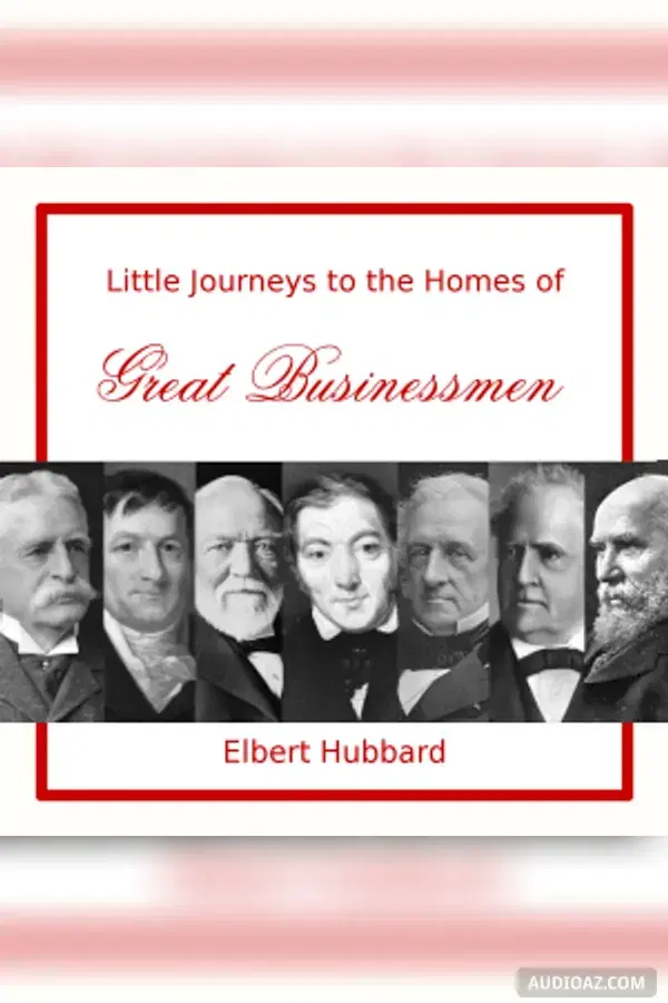 Little Journeys to the Homes of Great Businessmen
