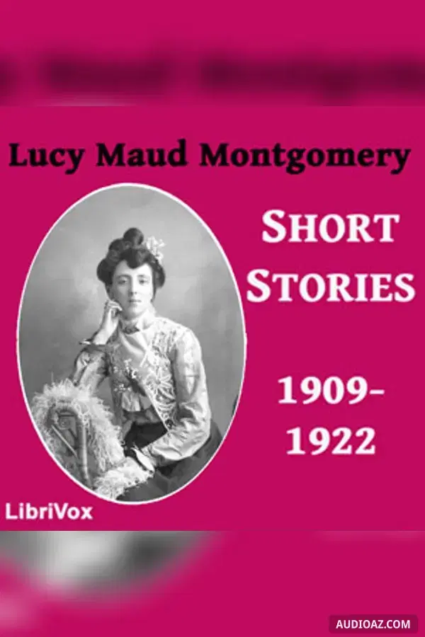 Lucy Maud Montgomery Short Stories, 1909-1922