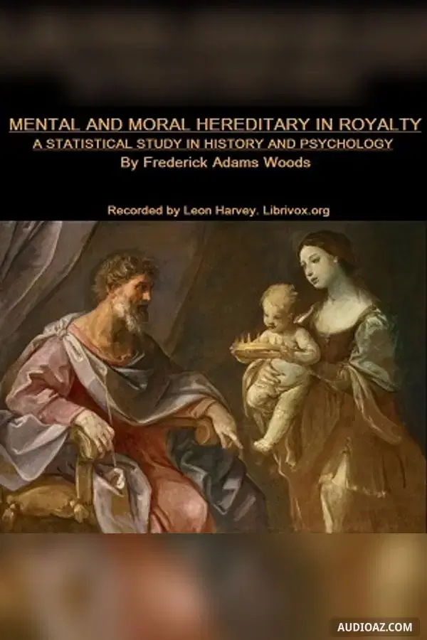 Mental and Moral Heredity in Royalty. A Statistical Study in History and Psychology