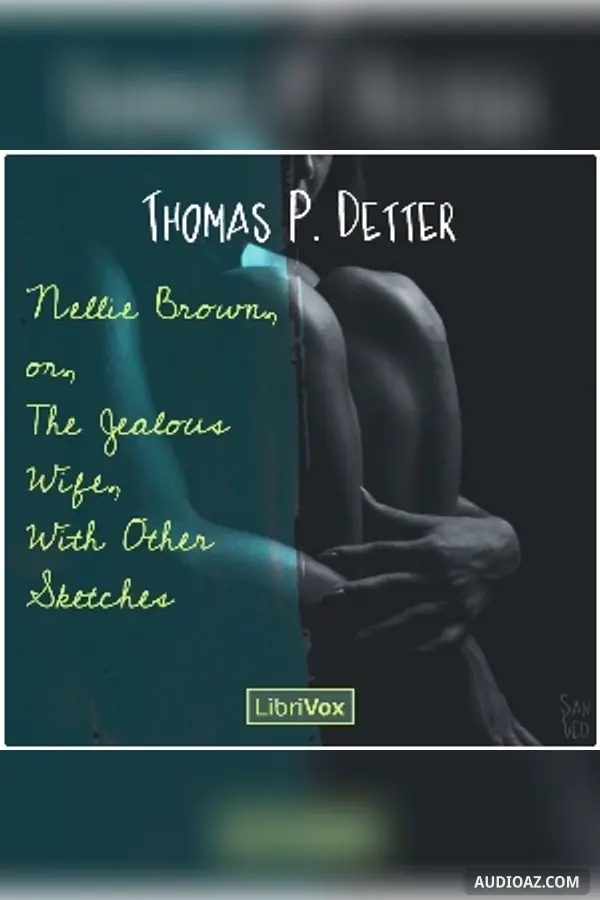 Nellie Brown, or, The Jealous Wife, With Other Sketches - Free Audiobook