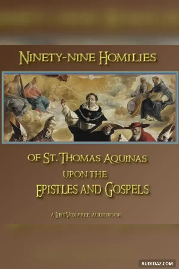Ninety-nine Homilies of St. Thomas Aquinas upon the Epistles and Gospels