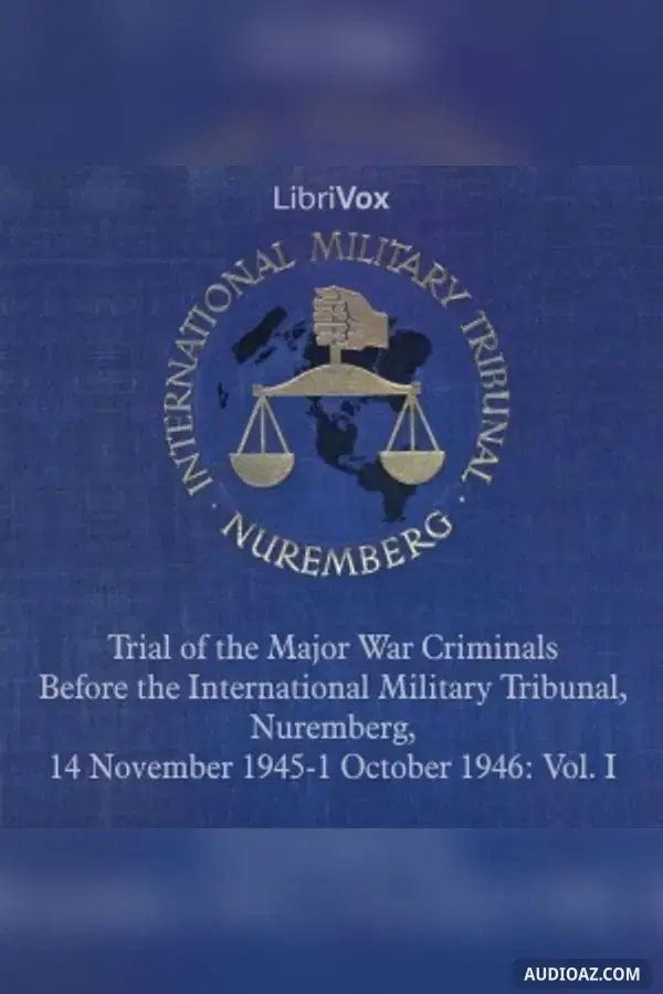 Trial of the Major War Criminals Before the International Military Tribunal, Nuremberg, 14 November 1945-1 October 1946: Vol. I