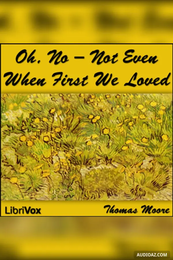 Oh, No - Not Even When First We Loved - Бесплатная аудиокнига