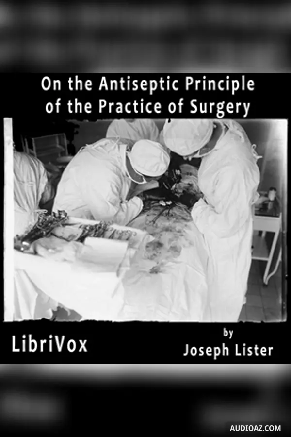 On the Antiseptic Principle of the Practice of Surgery - Free Audiobook