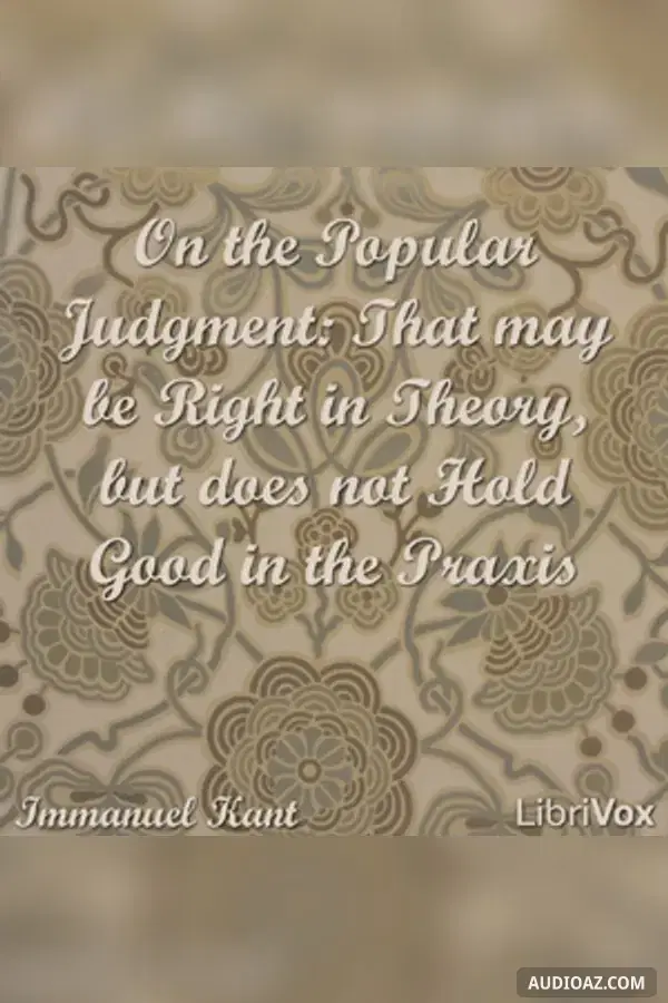 On the Popular Judgment: That may be Right in Theory, but does not Hold Good in the Praxis