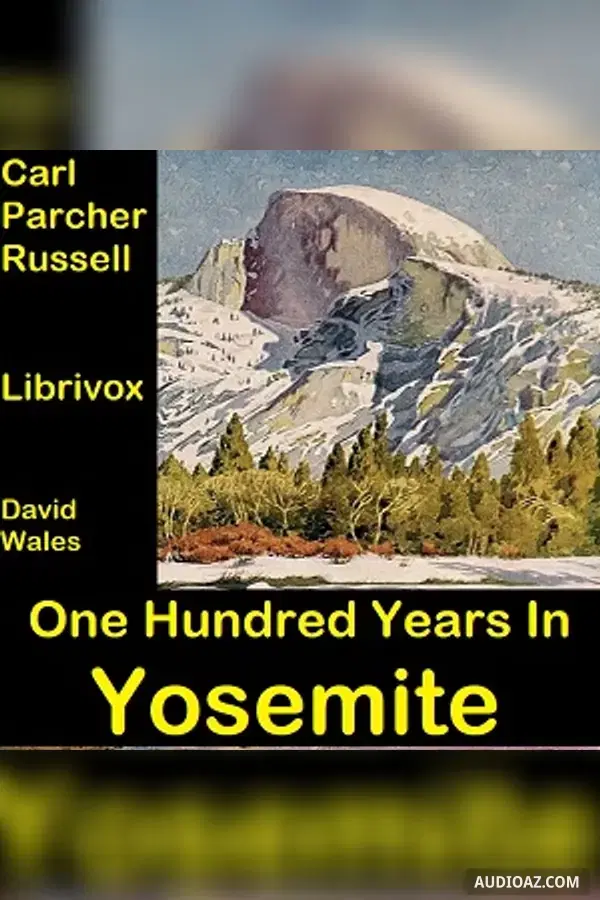 One Hundred Years In Yosemite: The Story Of A Great Park And Its Friends