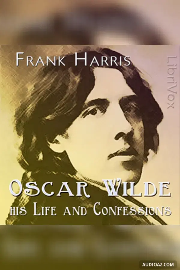 Oscar Wilde: His Life and Confessions - Free Audiobook