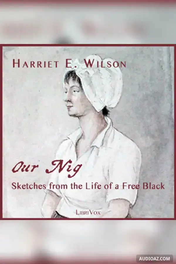 Our Nig, or, Sketches from the Life of a Free Black, In A Two-Story White House