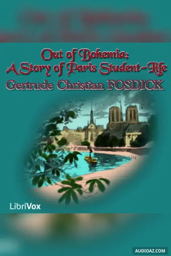 Out of Bohemia: A Story of Paris Student-Life
