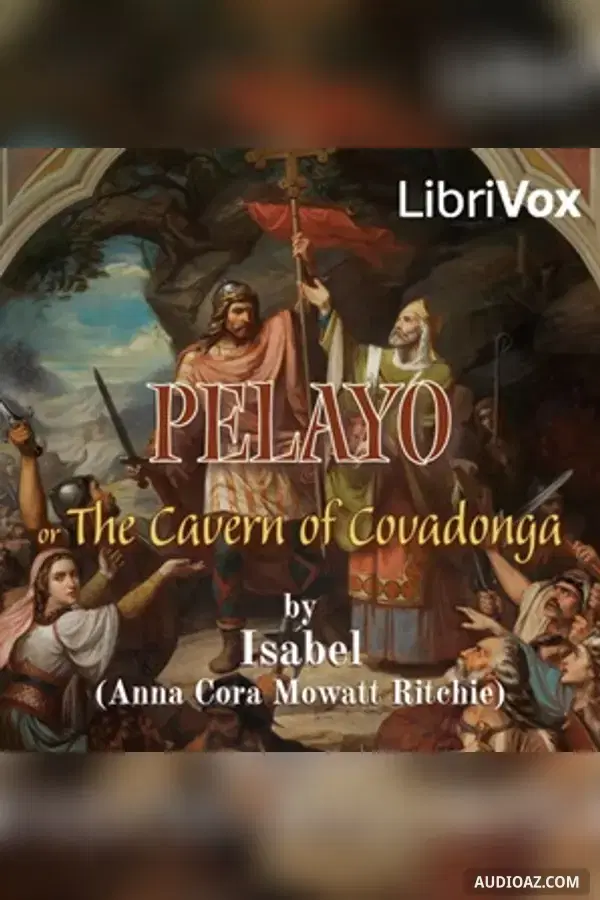 Pelayo: or Cavern of Covadonga, A Romance