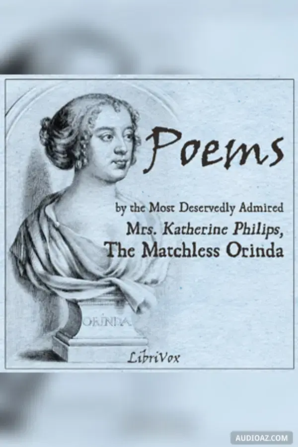Poems by the Most Deservedly Admired Mrs. Katherine Philips, The Matchless Orinda - Free Audiobook