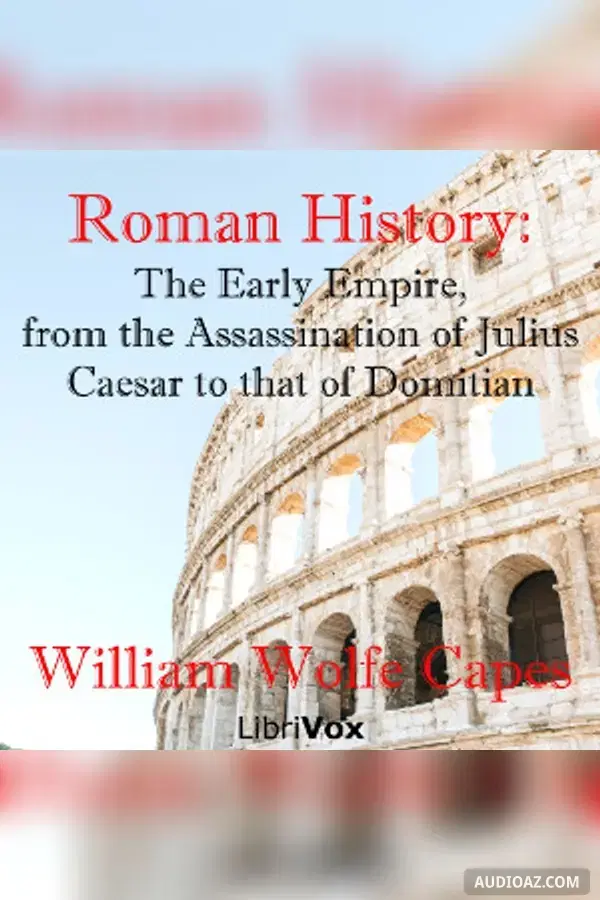 Roman History: The Early Empire, from the Assassination of Julius Caesar to that of Domitian