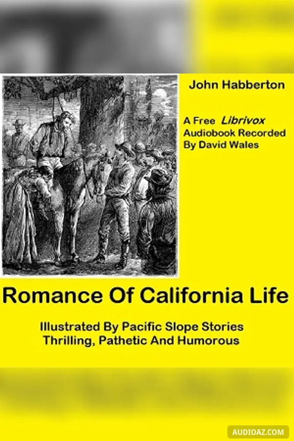 Romance of California Life; Illustrated By Pacific Slope Stories, Thrilling, Pathetic And Humorous - Free Audiobook