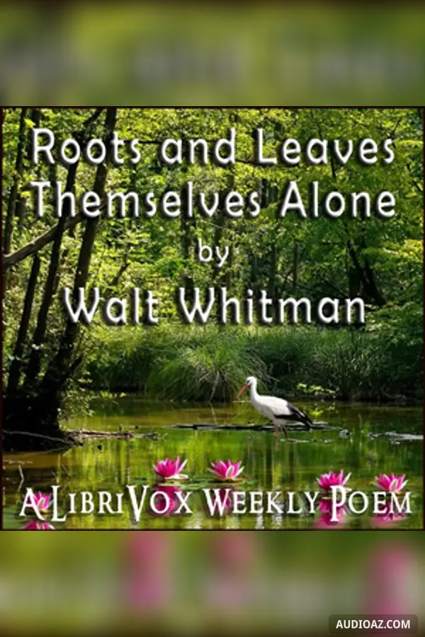 Roots and Leaves Themselves Alone