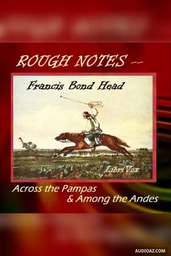 Rough Notes Taken During Some Rapid Journeys Across the Pampas and Among the Andes - Free Audiobook