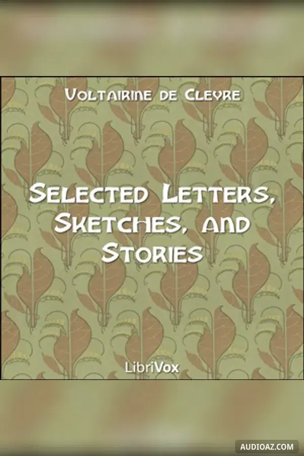 Selected Works: Letters, Sketches and Stories