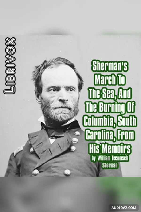Sherman's March To The Sea, And The Burning Of Columbia, South Carolina, From His Memoirs