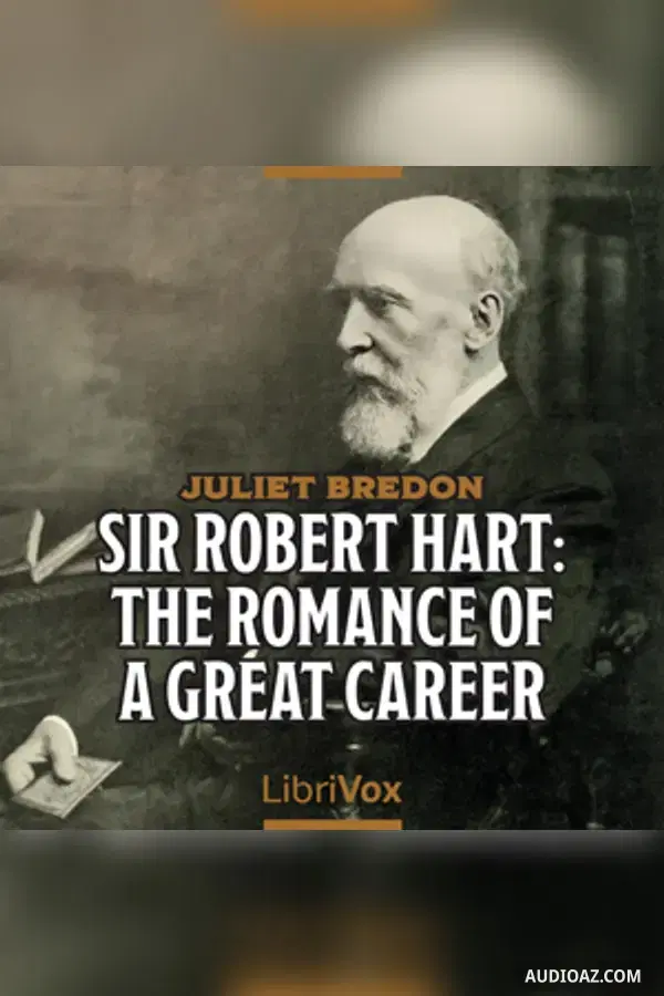 Sir Robert Hart: The Romance of a Great Career