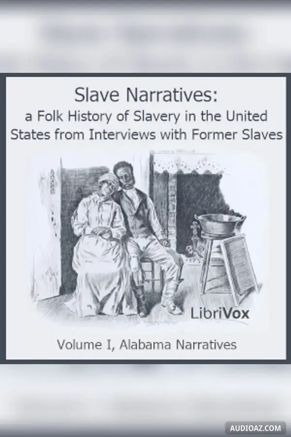 Slave Narratives: a Folk History of Slavery in the United States From Interviews with Former Slaves, Volume I, Alabama Narratives