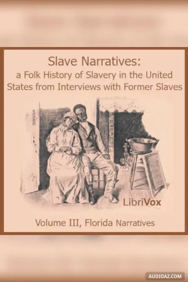 Slave Narratives: A Folk History of Slavery in the United States from Interviews with Former Slaves, Volume III, Florida Narratives