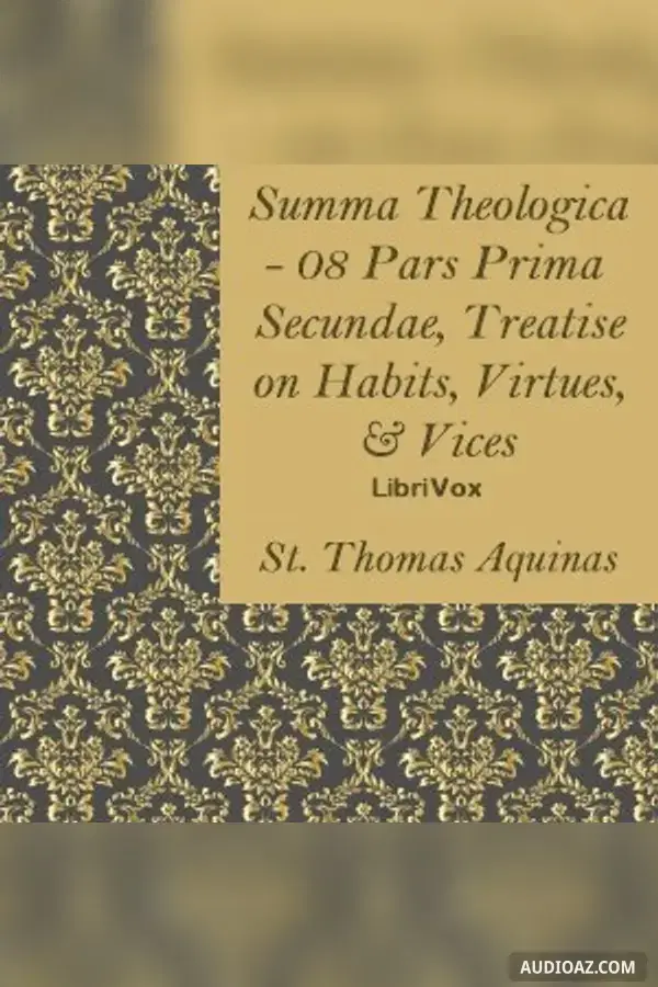 Summa Theologica - 08 Pars Prima Secundae, Treatise on Habits, Virtues and Vices