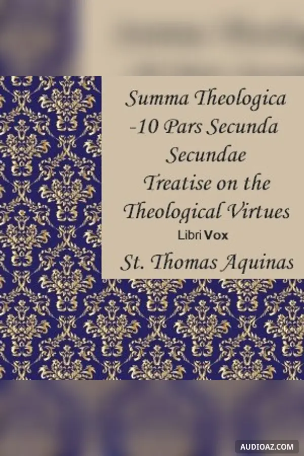 Summa Theologica - 10 Pars Secunda Secundae, Treatise on the Theological Virtues: Faith, Hope, Charity