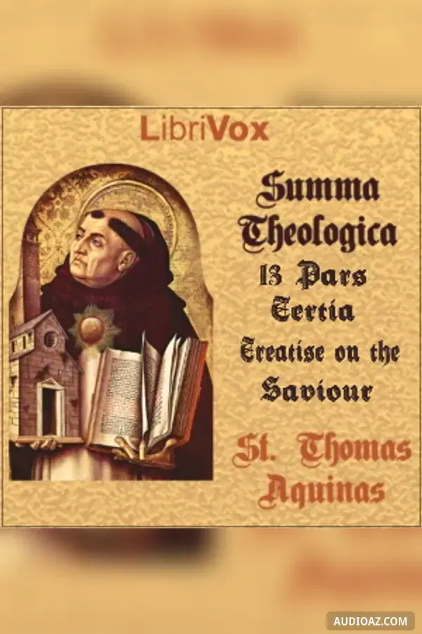 Summa Theologica - 13 Tertia Pars, The Saviour: His Incarnation and His Salvific Acts