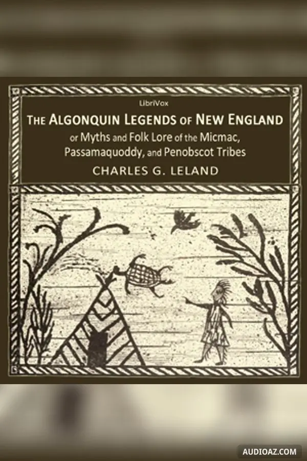 The Algonquin Legends of New England or Myths and Folk Lore of the Micmac, Passamaquoddy, and Penobscot Tribes - Free Audiobook