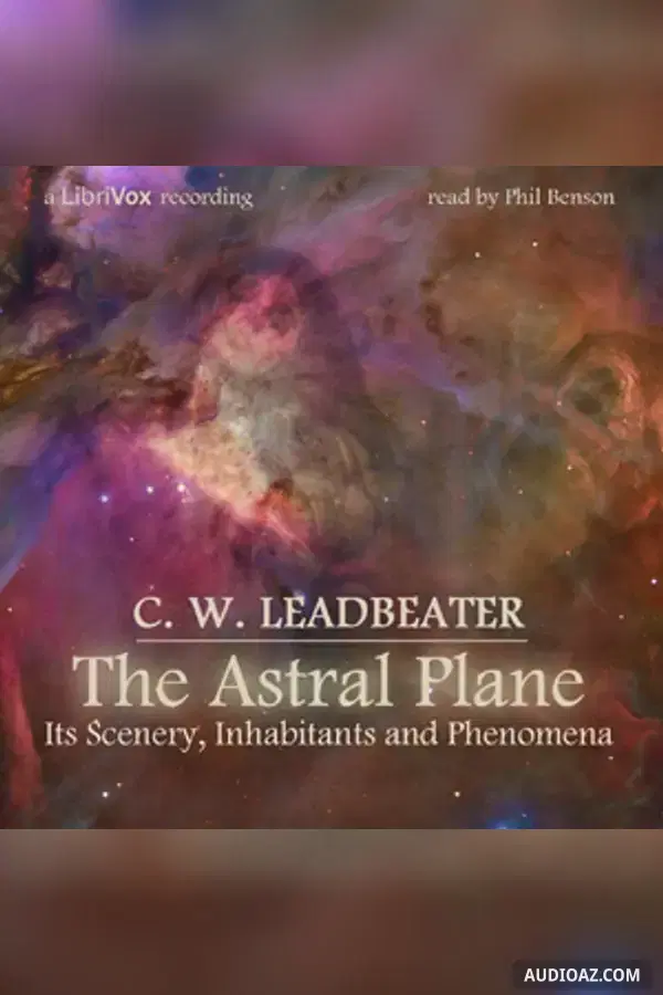 The Astral Plane: Its Scenery, Inhabitants and Phenomena