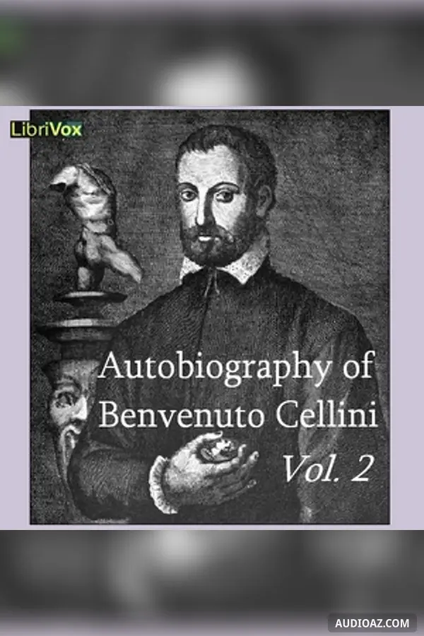 The Autobiography of Benvenuto Cellini Vol 2 - Kostenloses Hörbuch