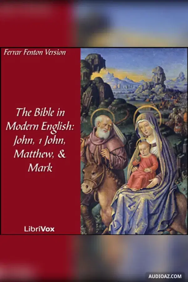 The Bible (Fenton) NT 04, 23, 01, 02: Holy Bible in Modern English, The: John, 1 John, Matthew, Mark