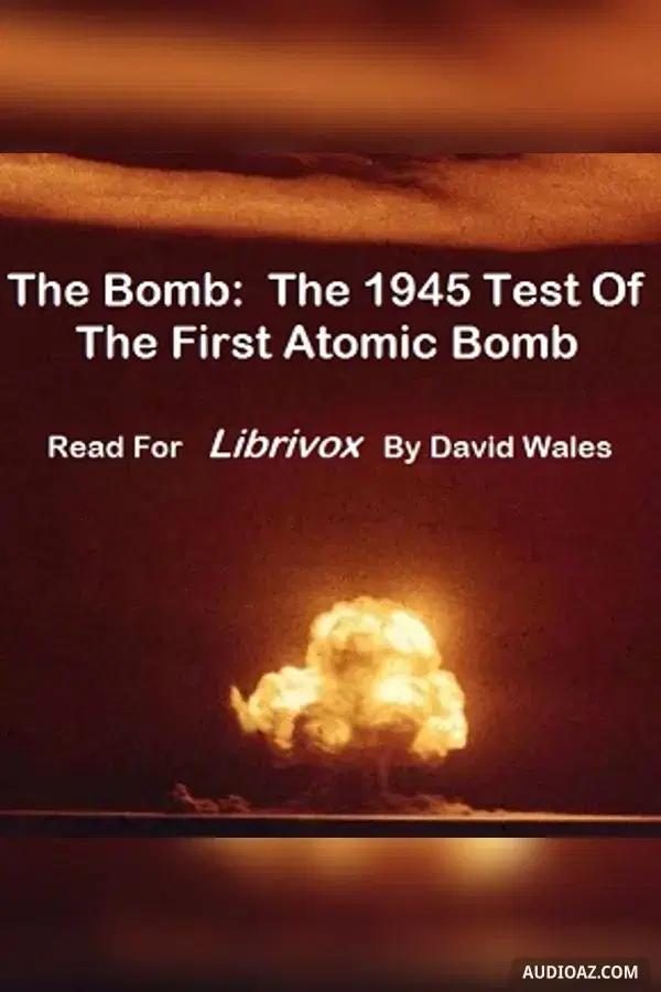 The Bomb: The 1945 Test of the First Atomic Bomb