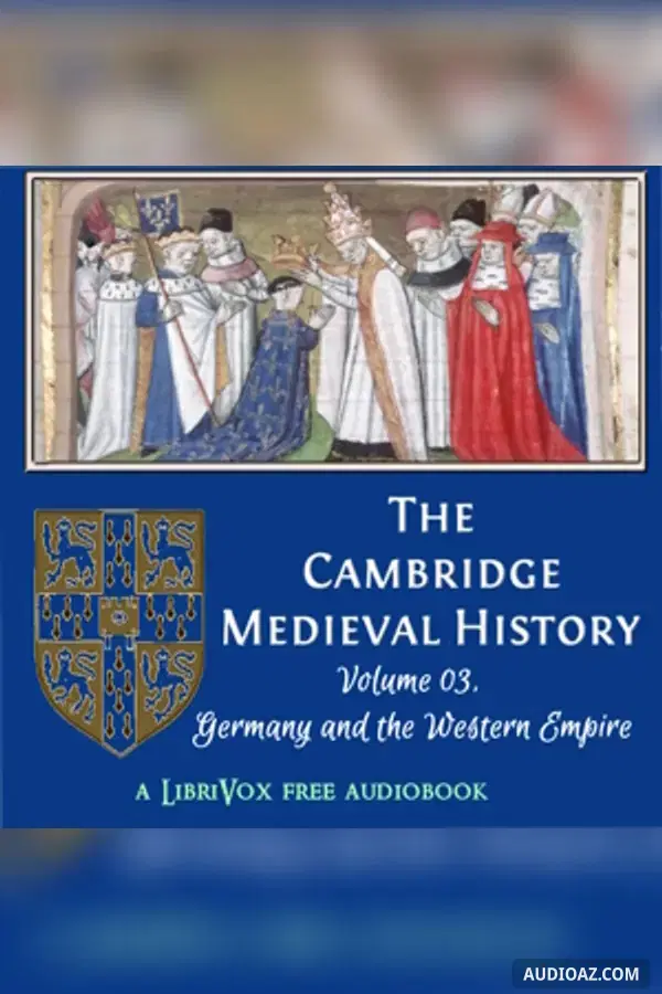 The Cambridge Medieval History, Volume 03, Germany and the Western Empire