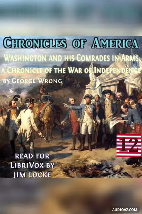 The Chronicles of America Volume 12 - Washington and his Comrades in Arms