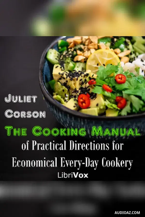 The Cooking Manual of Practical Directions for Economical Every-Day Cookery