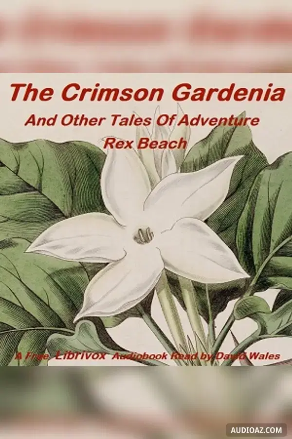 The Crimson Gardenia And Other Tales Of Adventure - Free Audiobook