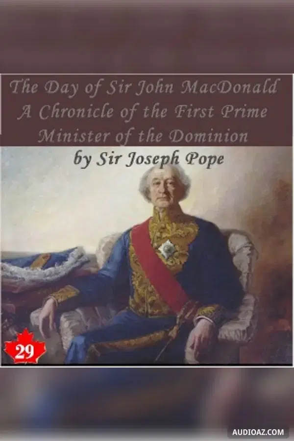 The Chronicles of Canada Volume 29 - The Day of Sir John Macdonald: A Chronicle of the First Prime Minister of the Dominion