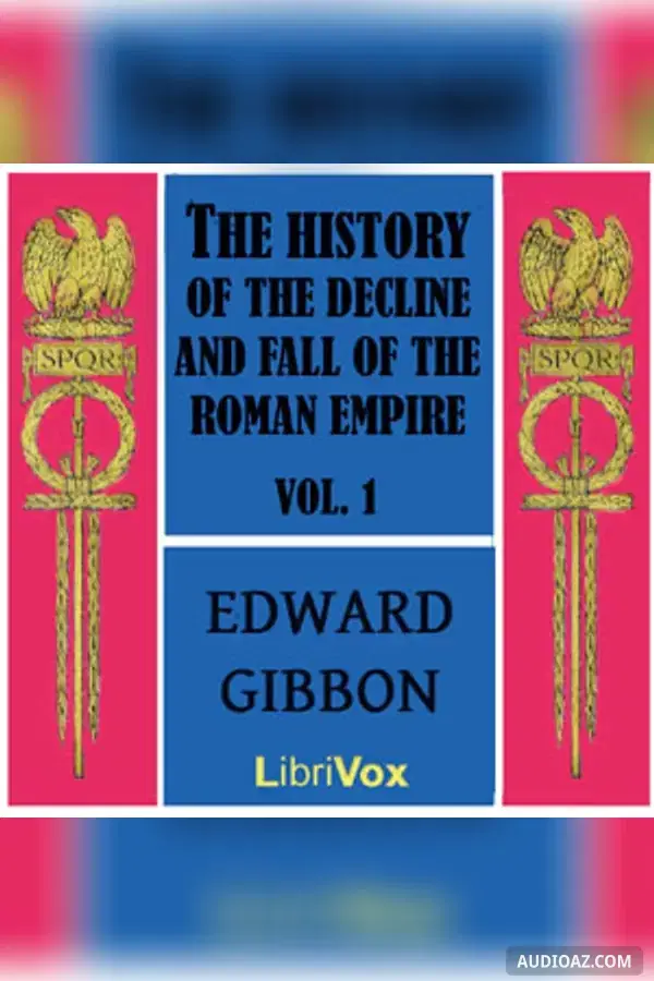 The History of the Decline and Fall of the Roman Empire Vol. I - Free Audiobook