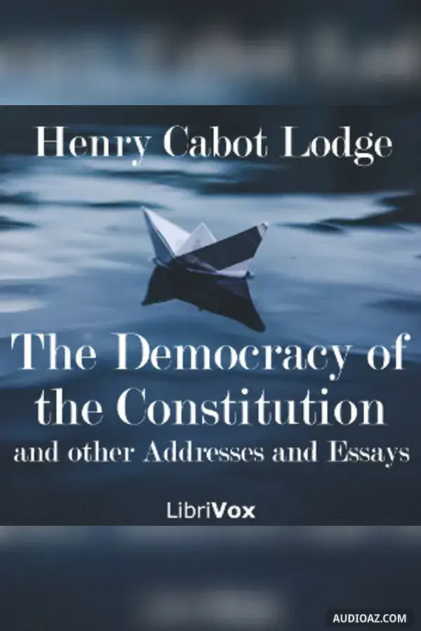 The Democracy of the Constitution, and other Addresses and Essays - Free Audiobook