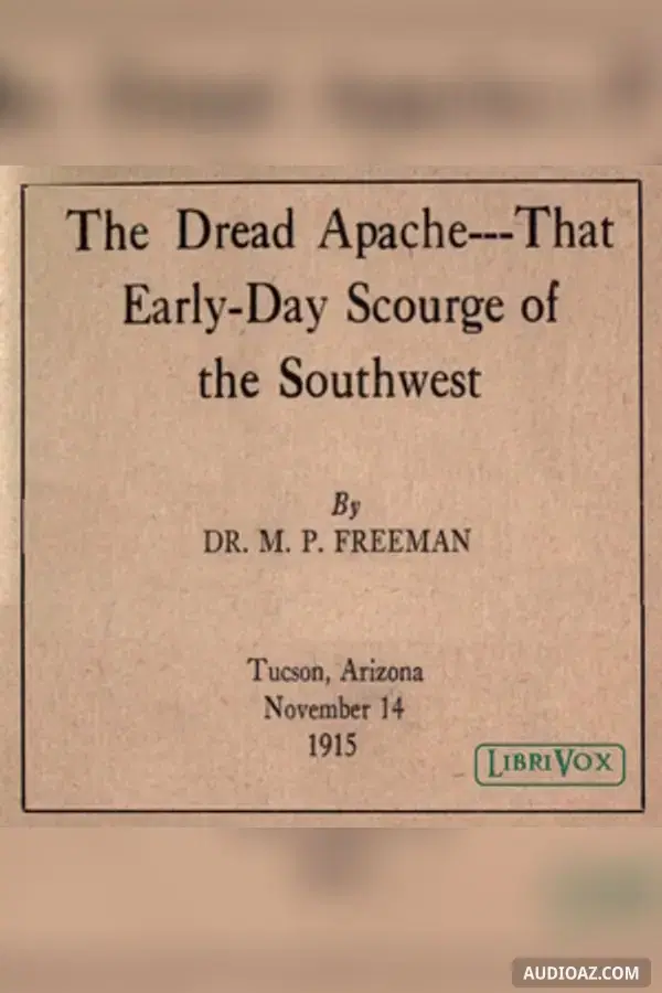 The Dread Apache: That Early-Day Scourge of the Southwest