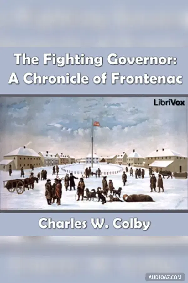 The Chronicles of Canada Volume 07 - The Fighting Governer: A Chronicle of Frontenac - Free Audiobook