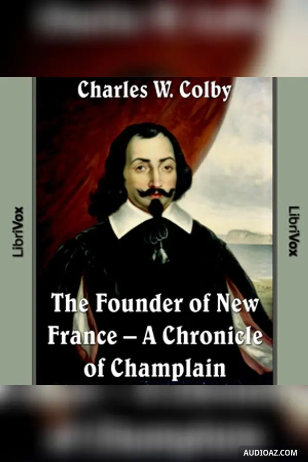 The Chronicles of Canada Volume 03 - Founder of New France: A Chronicle of Champlain - Free Audiobook