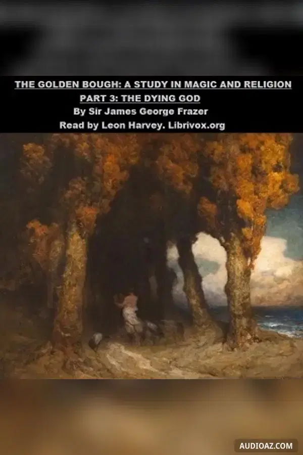 The Golden Bough. A Study in Magic and Religion. Part 3. The Dying God