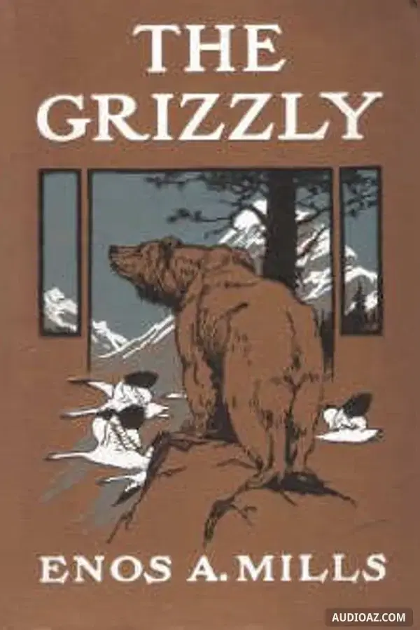 The Grizzly, Our Greatest Wild Animal - Free Audiobook