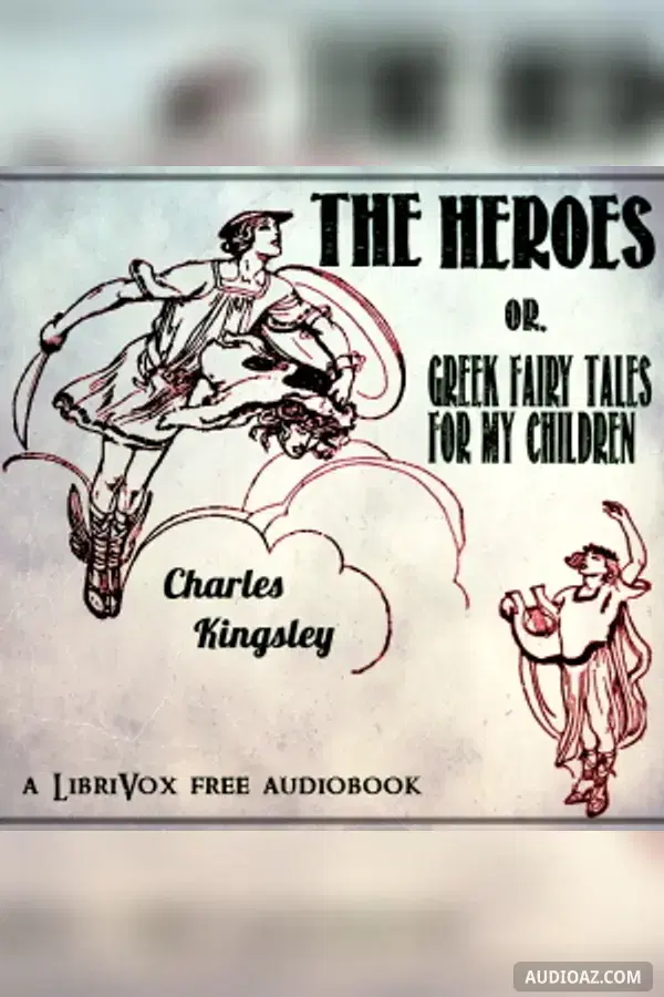 The Heroes; Or, Greek Fairy Tales for my Children - Free Audiobook